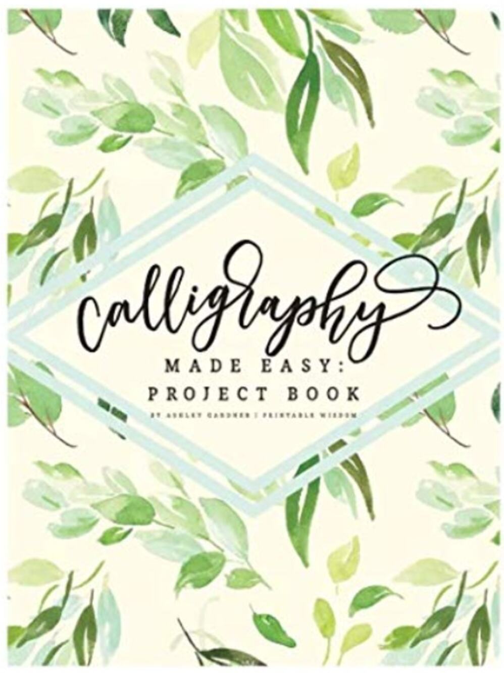 Calligraphy Made Easy Project Book Ashley Gardner Piccadilly Floral Lettering